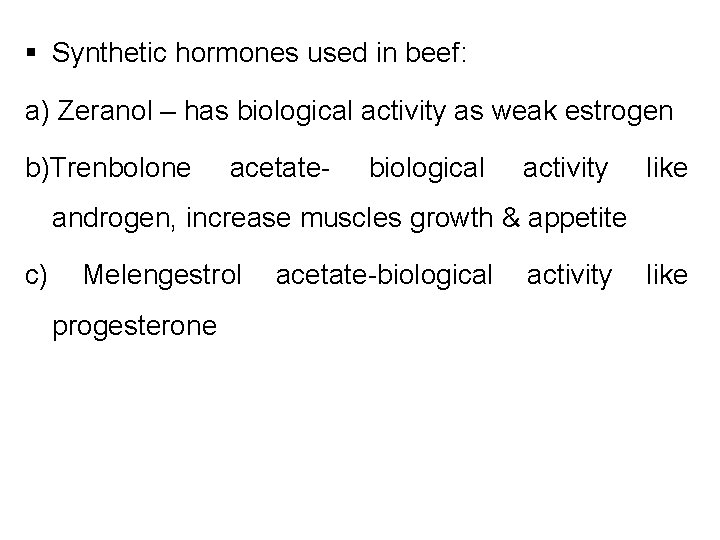 § Synthetic hormones used in beef: a) Zeranol – has biological activity as weak
