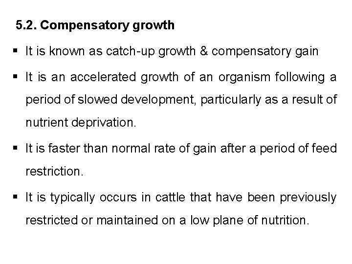 5. 2. Compensatory growth § It is known as catch-up growth & compensatory gain