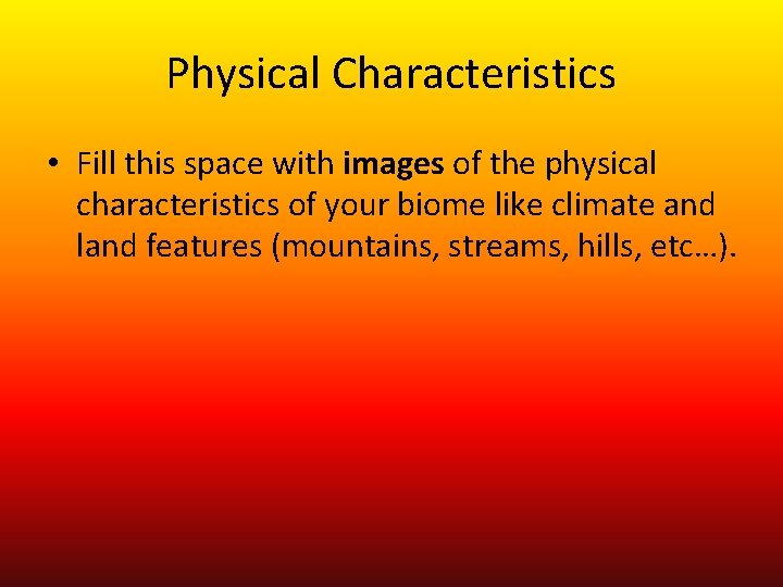 Physical Characteristics • Fill this space with images of the physical characteristics of your