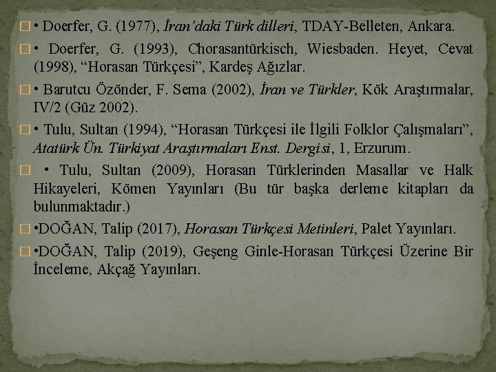 � • Doerfer, G. (1977), İran’daki Türk dilleri, TDAY-Belleten, Ankara. � • Doerfer, G.