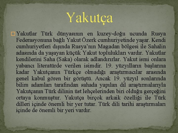 Yakutça � Yakutlar Türk dünyasının en kuzey-doğu ucunda Rusya Federasyonuna bağlı Yakut Özerk cumhuriyetinde