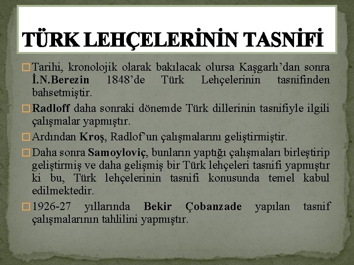 TÜRK LEHÇELERİNİN TASNİFİ � Tarihi, kronolojik olarak bakılacak olursa Kaşgarlı’dan sonra İ. N. Berezin