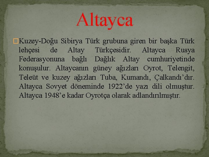 Altayca �Kuzey-Doğu Sibirya Türk grubuna giren bir başka Türk lehçesi de Altay Türkçesidir. Altayca