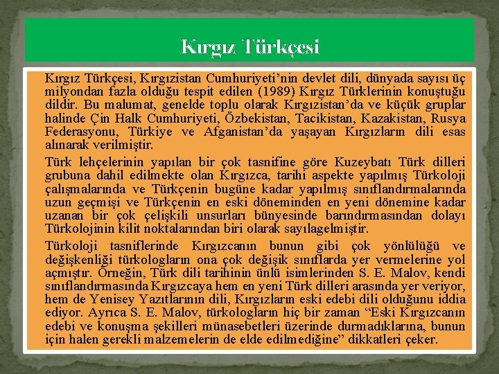 Kırgız Türkçesi � Kırgız Türkçesi, Kırgızistan Cumhuriyeti’nin devlet dili, dünyada sayısı üç milyondan fazla