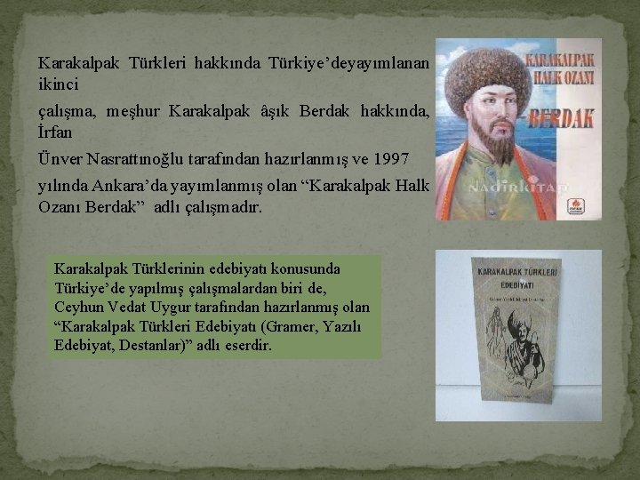 Karakalpak Türkleri hakkında Türkiye’deyayımlanan ikinci çalışma, meşhur Karakalpak âşık Berdak hakkında, İrfan Ünver Nasrattınoğlu