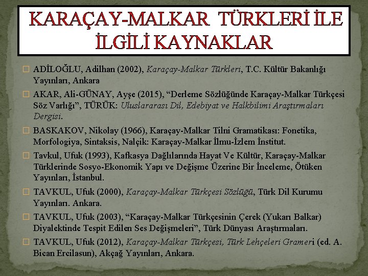 KARAÇAY-MALKAR TÜRKLERİ İLE İLGİLİ KAYNAKLAR � ADİLOĞLU, Adilhan (2002), Karaçay-Malkar Türkleri, T. C. Kültür