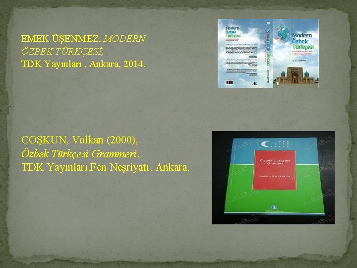 EMEK ÜŞENMEZ, MODERN ÖZBEK TÜRKÇESİ, TDK Yayınları , Ankara, 2014. COŞKUN, Volkan (2000), Özbek