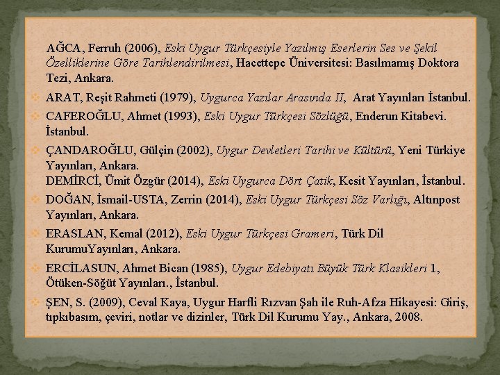 AĞCA, Ferruh (2006), Eski Uygur Türkçesiyle Yazılmış Eserlerin Ses ve Şekil Özelliklerine Göre Tarihlendirilmesi,