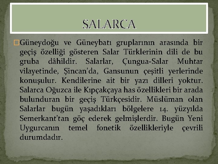 SALARCA �Güneydoğu ve Güneybatı gruplarının arasında bir geçiş özelliği gösteren Salar Türklerinin dili de