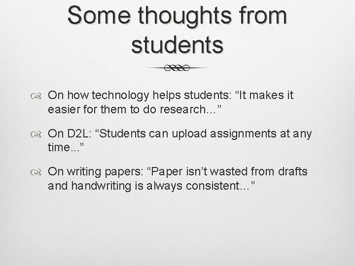 Some thoughts from students On how technology helps students: “It makes it easier for