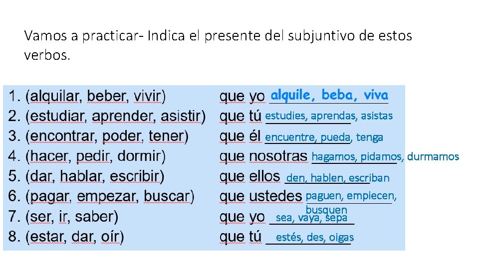 Vamos a practicar- Indica el presente del subjuntivo de estos verbos. estudies, aprendas, asistas