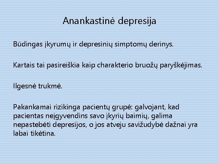 Anankastinė depresija Būdingas įkyrumų ir depresinių simptomų derinys. Kartais tai pasireiškia kaip charakterio bruožų