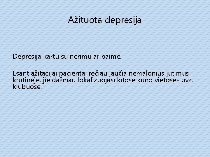 Ažituota depresija Depresija kartu su nerimu ar baime. Esant ažitacijai pacientai rečiau jaučia nemalonius