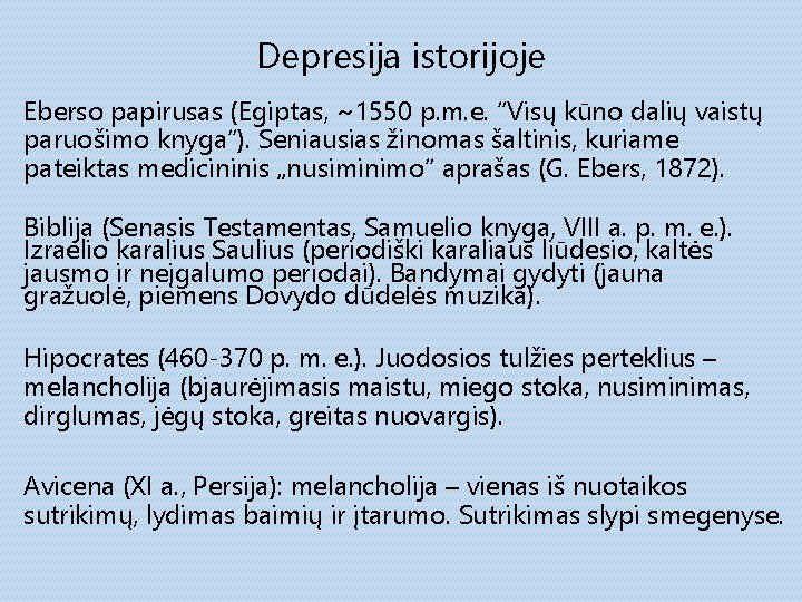 Depresija istorijoje Eberso papirusas (Egiptas, ~1550 p. m. e. “Visų kūno dalių vaistų paruošimo