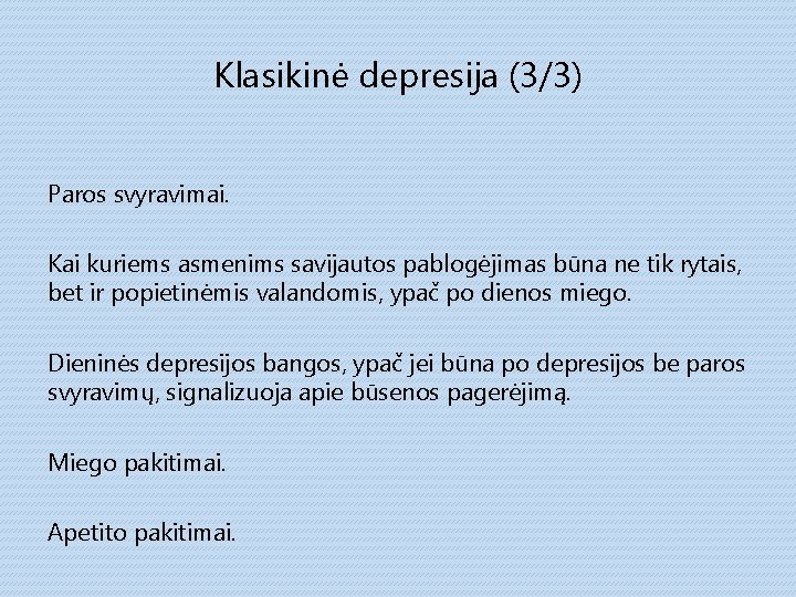 Klasikinė depresija (3/3) Paros svyravimai. Kai kuriems asmenims savijautos pablogėjimas būna ne tik rytais,