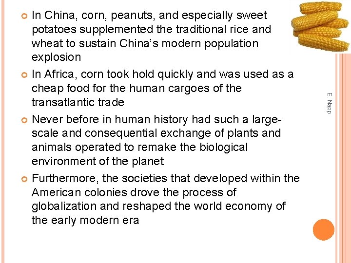 In China, corn, peanuts, and especially sweet potatoes supplemented the traditional rice and wheat