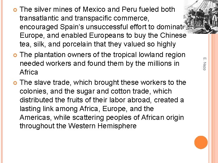 The silver mines of Mexico and Peru fueled both transatlantic and transpacific commerce, encouraged