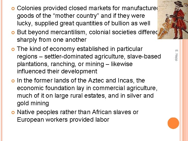 Colonies provided closed markets for manufactured goods of the “mother country” and if they