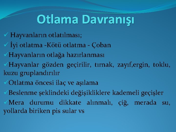 Otlama Davranışı ü Hayvanların otlatılması; ü İyi otlatma -Kötü otlatma - Çoban üHayvanların otlağa