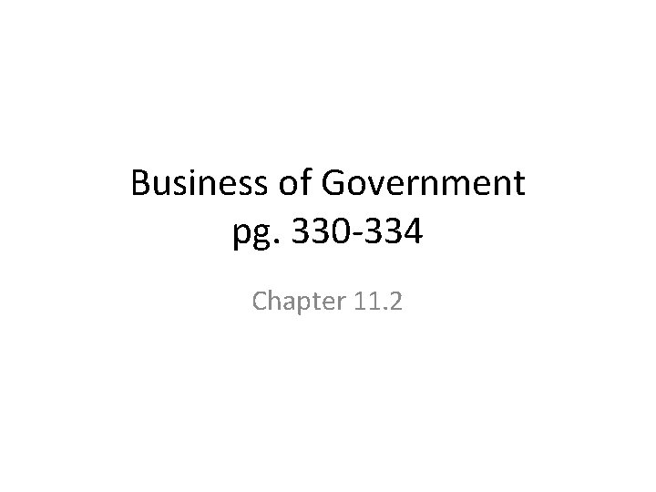 Business of Government pg. 330 -334 Chapter 11. 2 