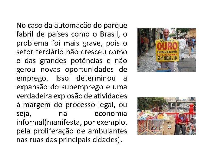 No caso da automação do parque fabril de países como o Brasil, o problema