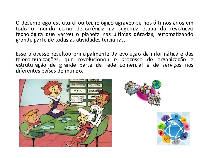 O desemprego estrutural ou tecnológico agravou-se nos últimos anos em todo o mundo como