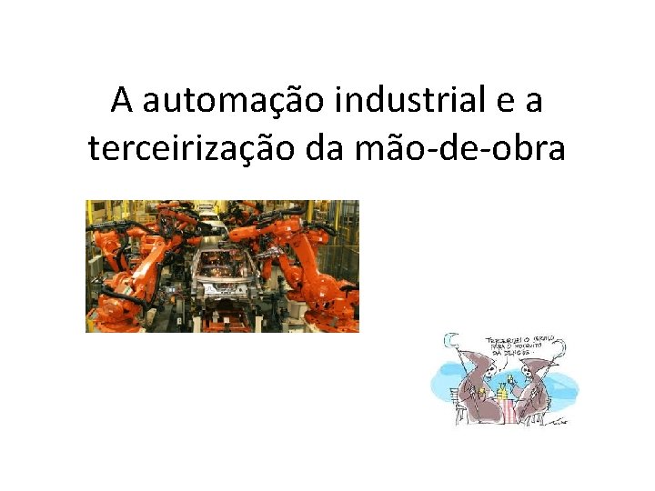 A automação industrial e a terceirização da mão-de-obra 
