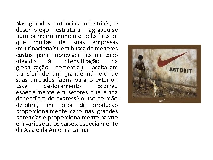 Nas grandes potências industriais, o desemprego estrutural agravou-se num primeiro momento pelo fato de