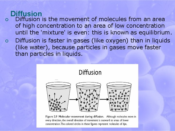 ¡ ¡ Diffusion is the movement of molecules from an area of high concentration
