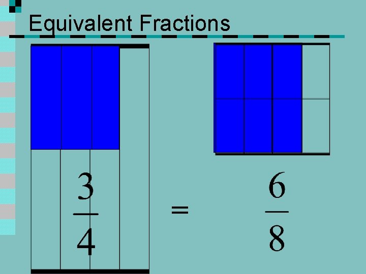 Equivalent Fractions = 