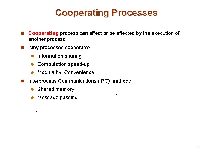 Cooperating Processes n Cooperating process can affect or be affected by the execution of