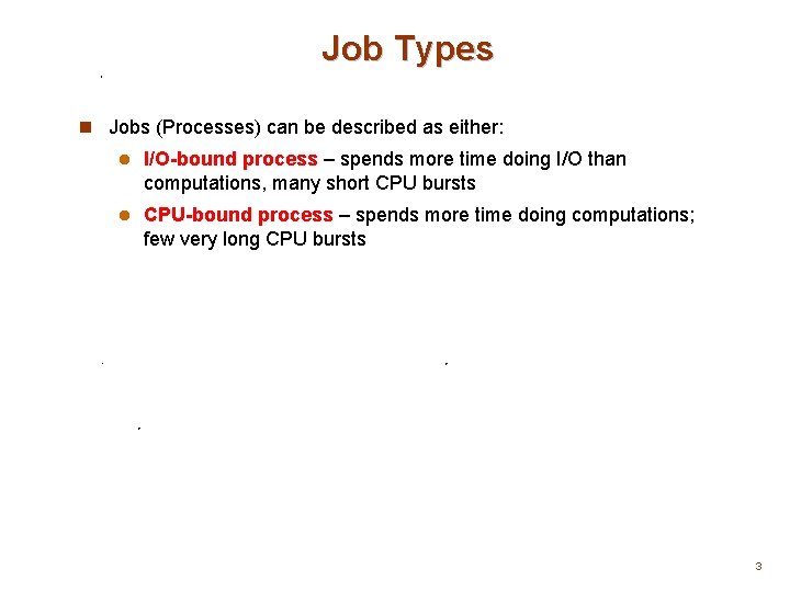 Job Types n Jobs (Processes) can be described as either: l I/O-bound process –