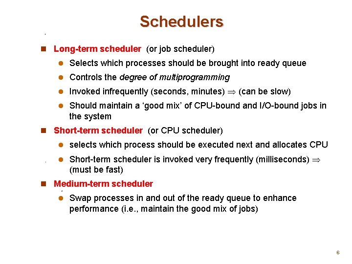 Schedulers n Long-term scheduler (or job scheduler) l Selects which processes should be brought