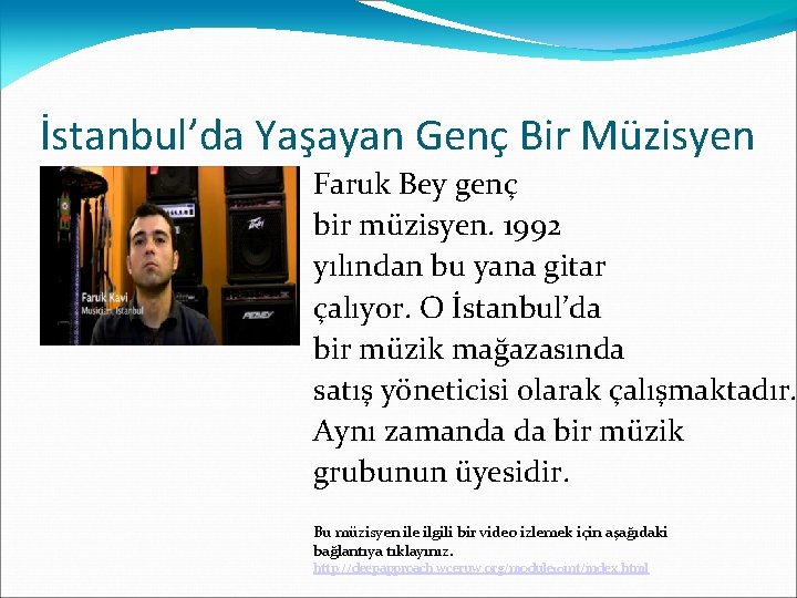 İstanbul’da Yaşayan Genç Bir Müzisyen Faruk Bey genç bir müzisyen. 1992 yılından bu yana