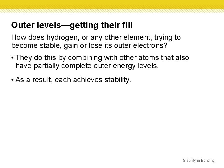 Outer levels—getting their fill How does hydrogen, or any other element, trying to become