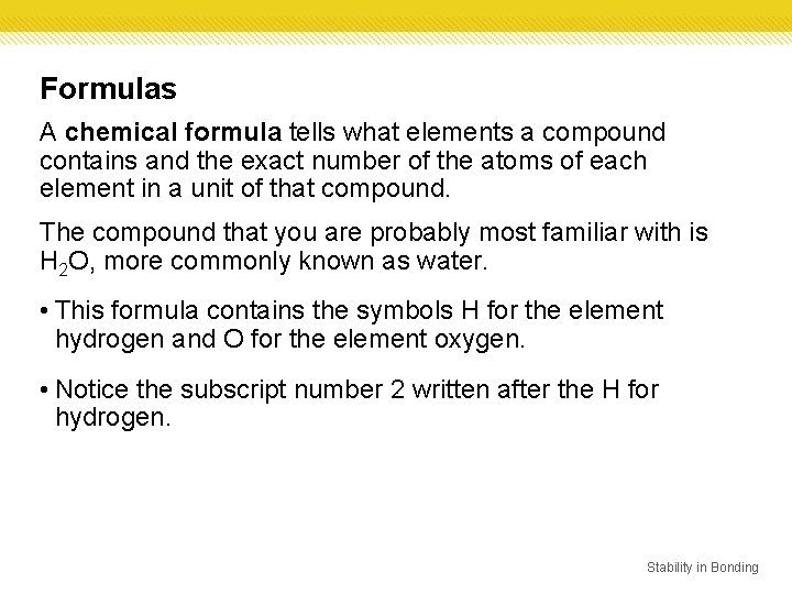 Formulas A chemical formula tells what elements a compound contains and the exact number