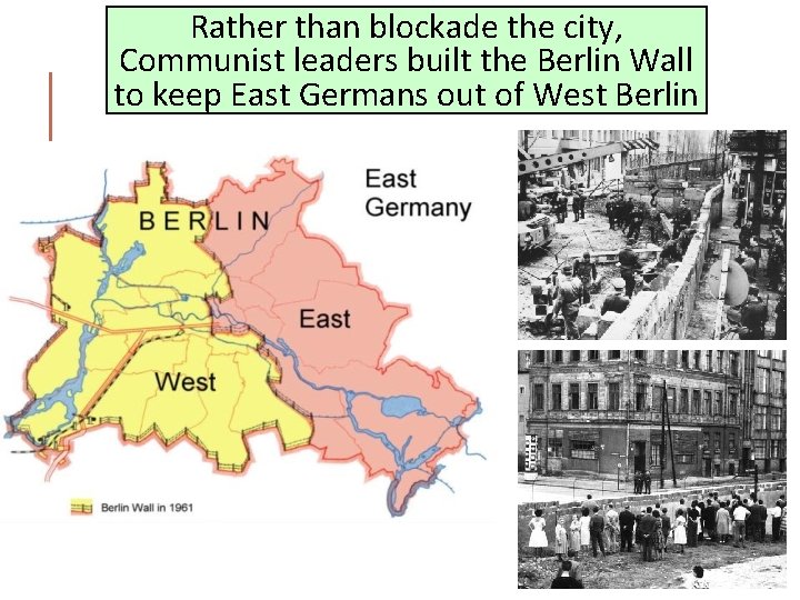 Rather than blockade the city, Communist leaders built the Berlin Wall to keep East