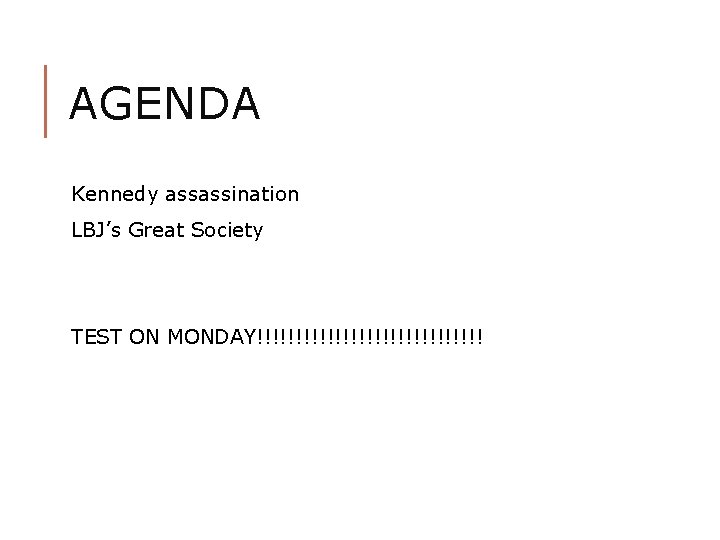 AGENDA Kennedy assassination LBJ’s Great Society TEST ON MONDAY!!!!!!!!!!!!!!! 