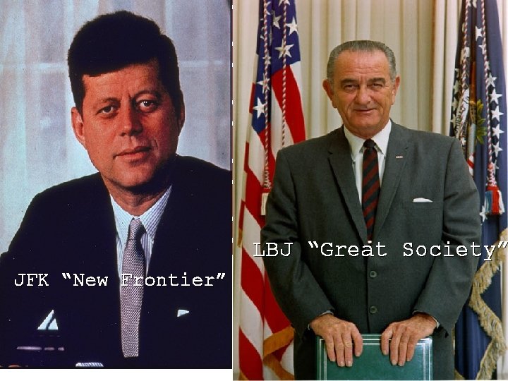 LBJ “Great Society” JFK “New Frontier” 