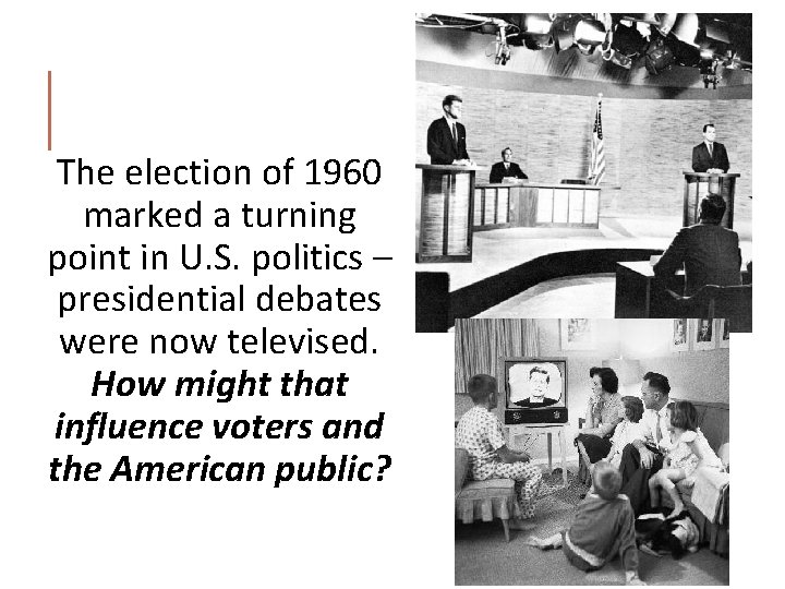 The election of 1960 marked a turning point in U. S. politics – presidential