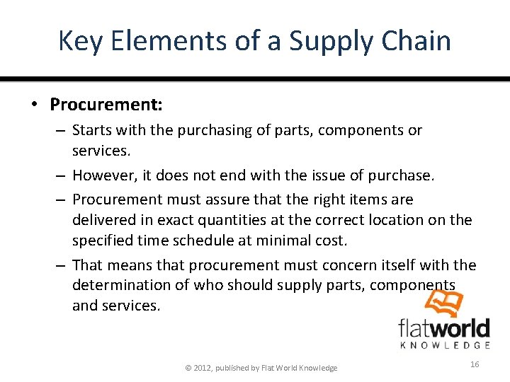 Key Elements of a Supply Chain • Procurement: – Starts with the purchasing of