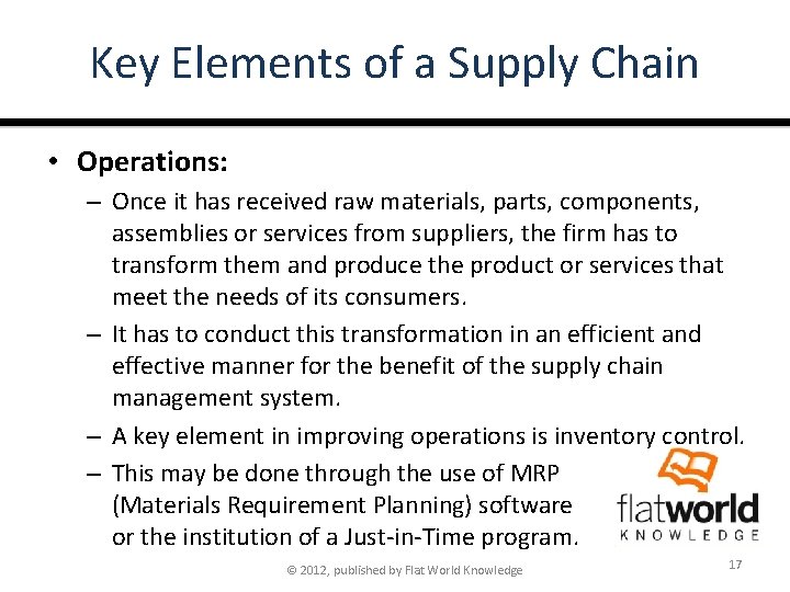 Key Elements of a Supply Chain • Operations: – Once it has received raw