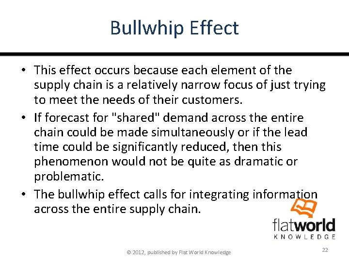 Bullwhip Effect • This effect occurs because each element of the supply chain is