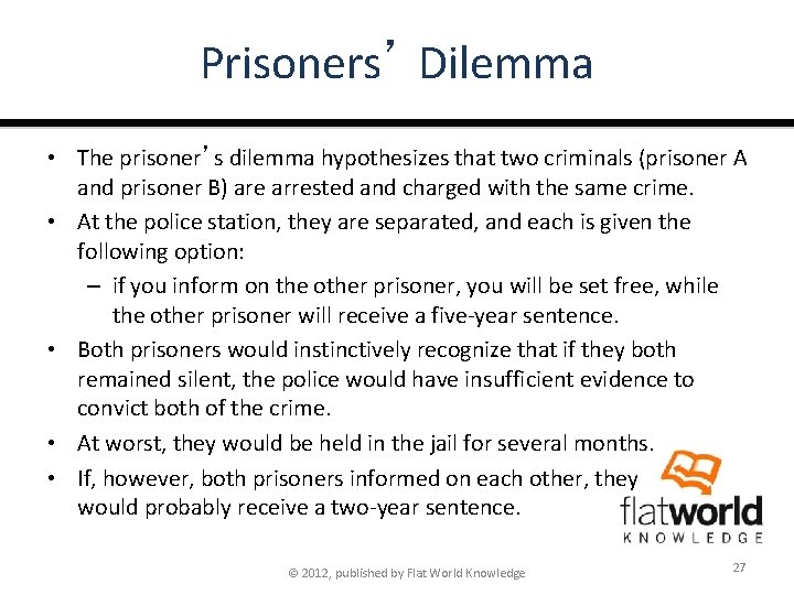 Prisoners’ Dilemma • The prisoner’s dilemma hypothesizes that two criminals (prisoner A and prisoner
