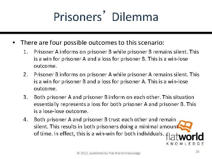 Prisoners’ Dilemma • There are four possible outcomes to this scenario: 1. Prisoner A