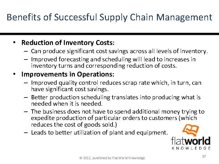 Benefits of Successful Supply Chain Management • Reduction of Inventory Costs: – Can produce