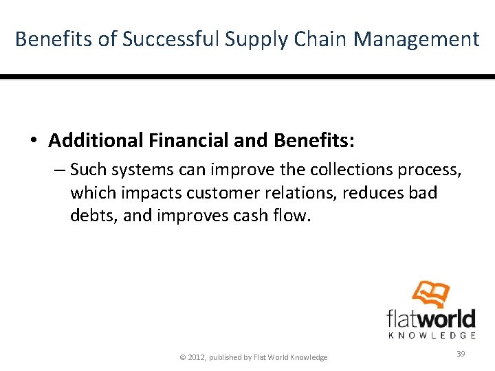 Benefits of Successful Supply Chain Management • Additional Financial and Benefits: – Such systems