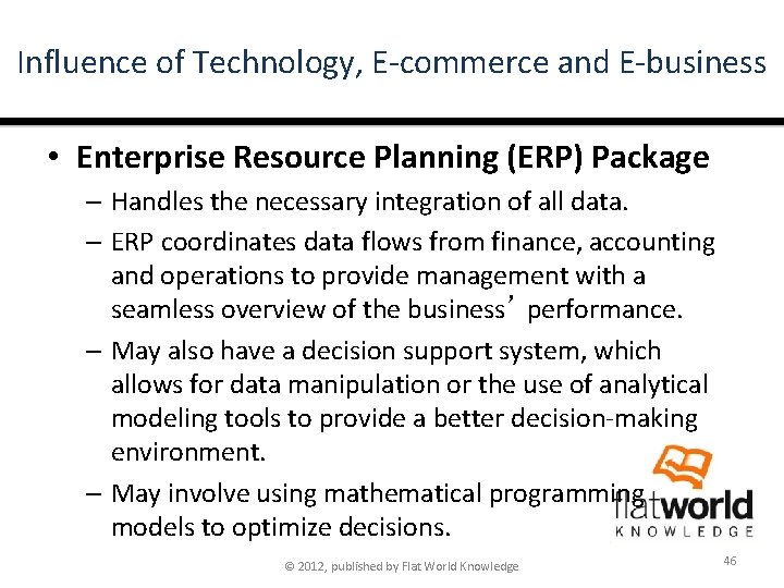 Influence of Technology, E-commerce and E-business • Enterprise Resource Planning (ERP) Package – Handles