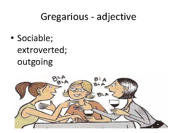 Gregarious - adjective • Sociable; extroverted; outgoing 
