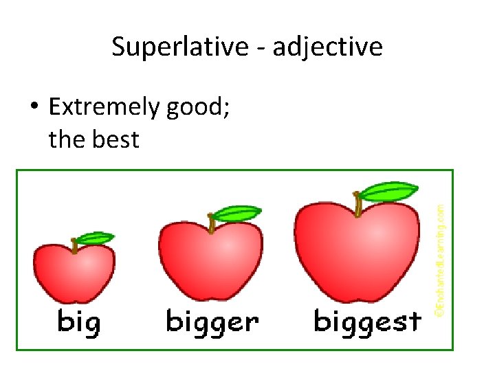 Superlative - adjective • Extremely good; the best 